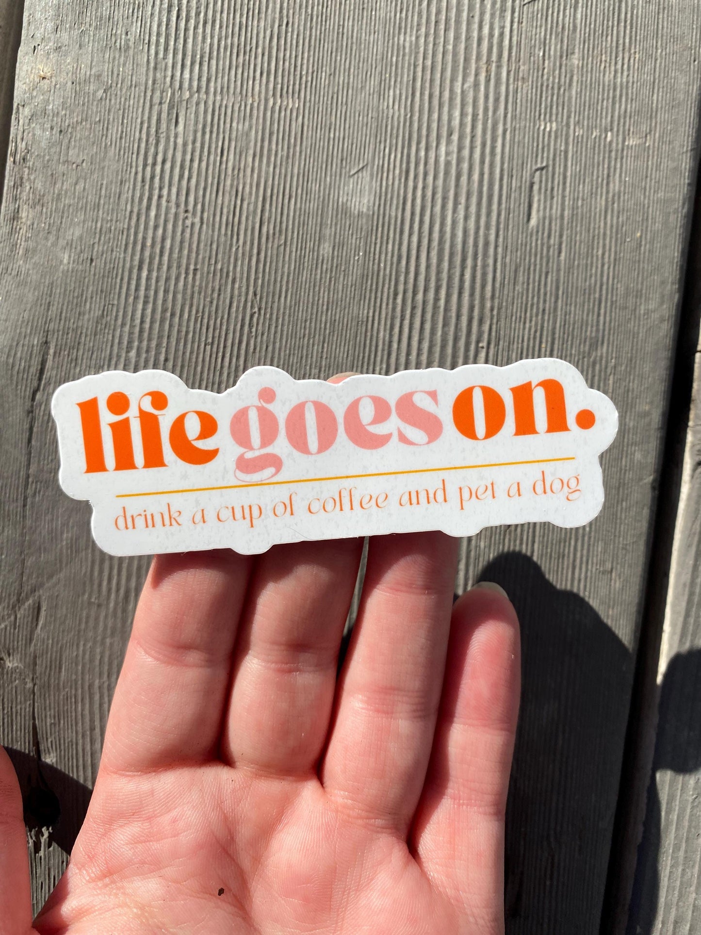 Life Goes On Drink Coffee Pet a Dog Sticker