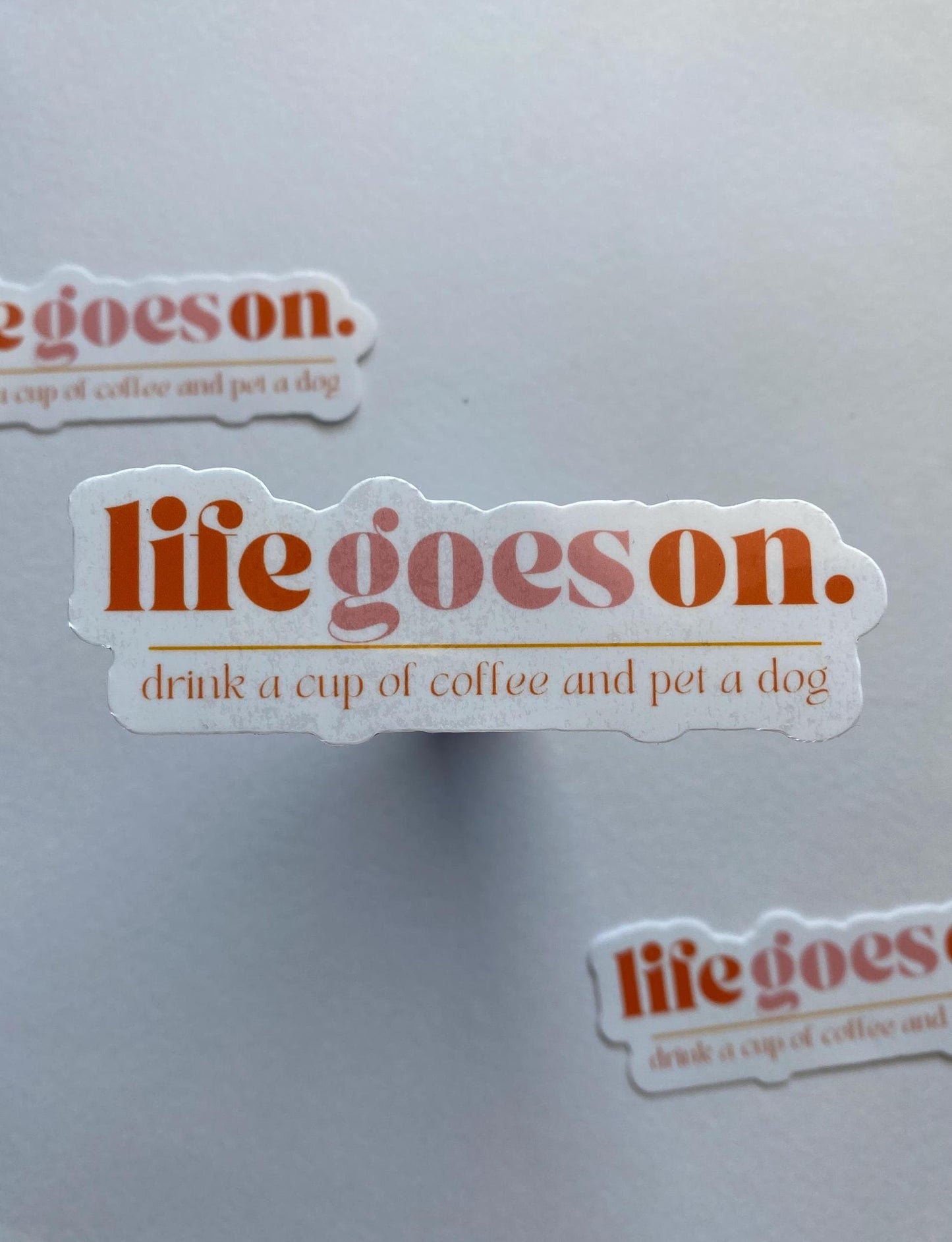 Life Goes On Drink Coffee Pet a Dog Sticker
