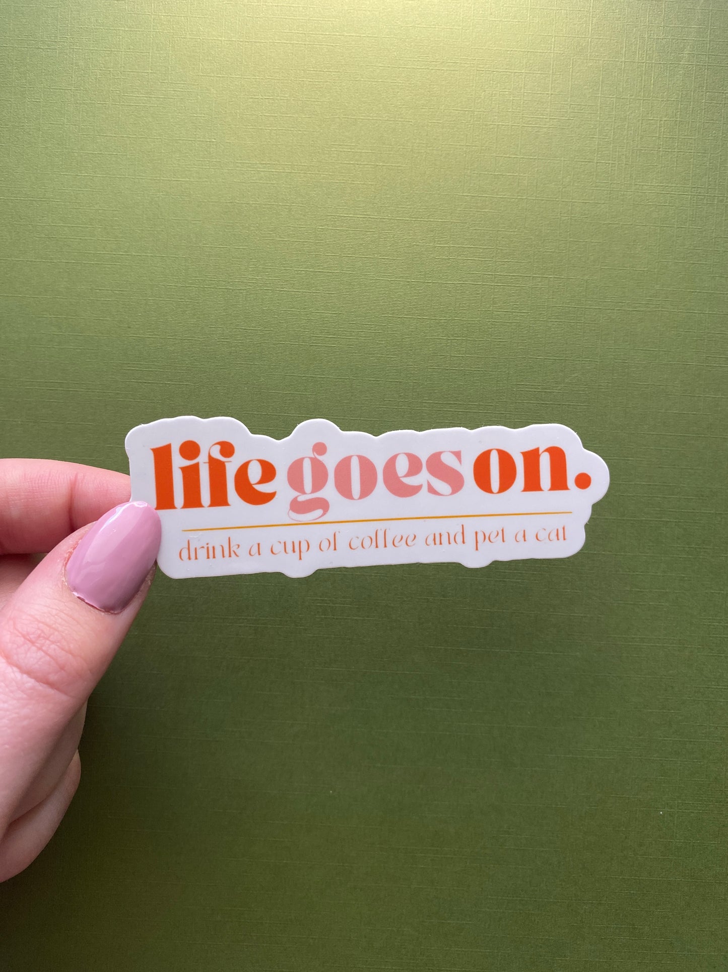 Life Goes On, Drink a Cup of Coffee and Pet a Cat Sticker