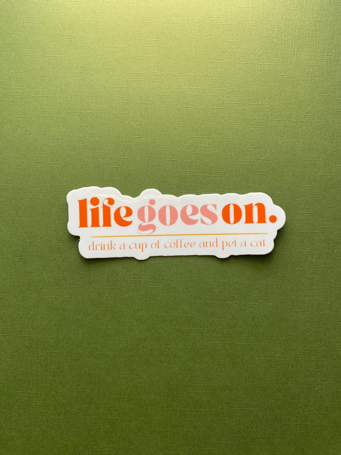 Life Goes On, Drink a Cup of Coffee and Pet a Cat Sticker