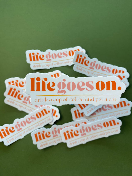 Life Goes On, Drink a Cup of Coffee and Pet a Cat Sticker