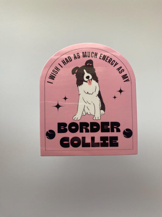 I Wish I Had As Much Energy As My Border Collie Sticker