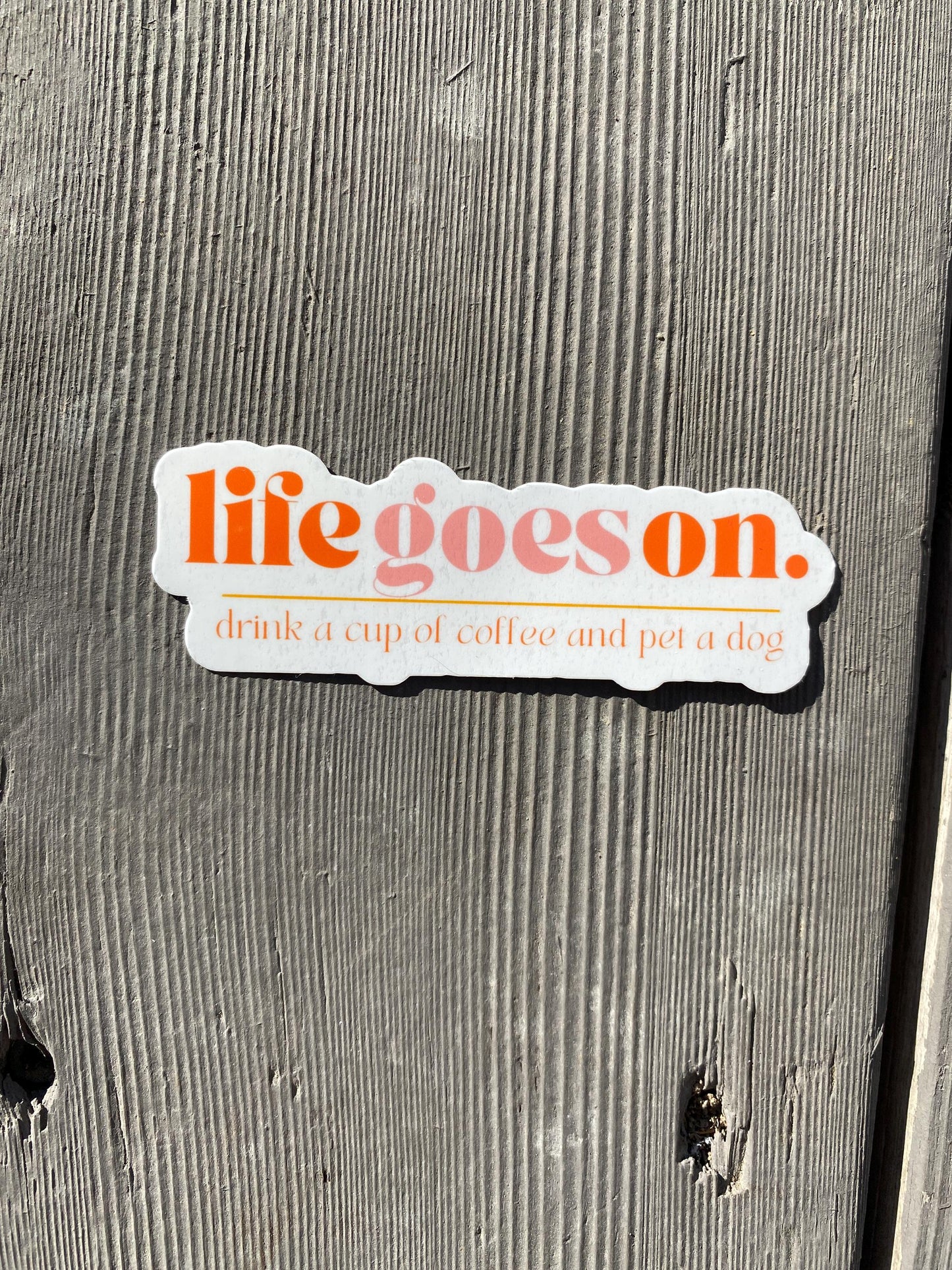 Life Goes On Drink Coffee Pet a Dog Sticker
