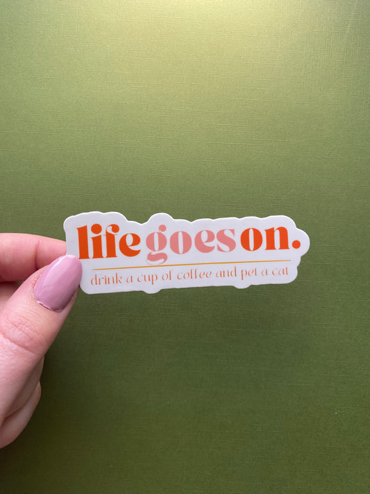 Life Goes On, Drink a Cup of Coffee and Pet a Cat Sticker