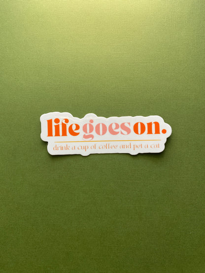 Life Goes On, Drink a Cup of Coffee and Pet a Cat Sticker
