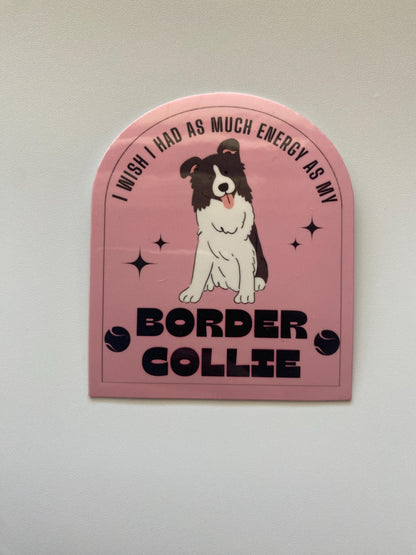 I Wish I Had As Much Energy As My Border Collie Sticker
